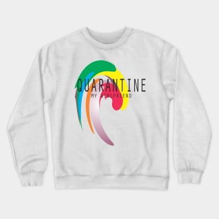 Quarantine My Girlfriend | Social Distancing Crewneck Sweatshirt